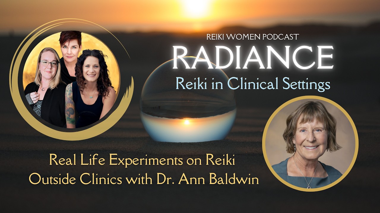 Radiance Series: Dr. Ann Baldwin on Real Life Experiments on Reiki Outside Clinics