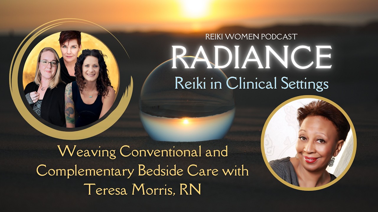 Radiance Series: Teresa Morris, RN on Weaving Conventional and Complementary Bedside Care