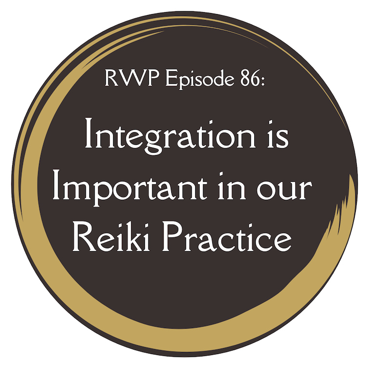 Integration is Important in our Reiki Practice with Reiki Women Podcasts