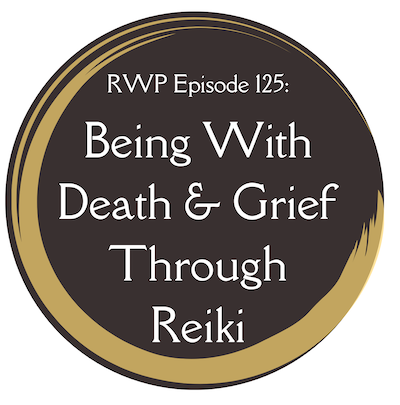 Being with Death and Grief with Reiki Women Podcast