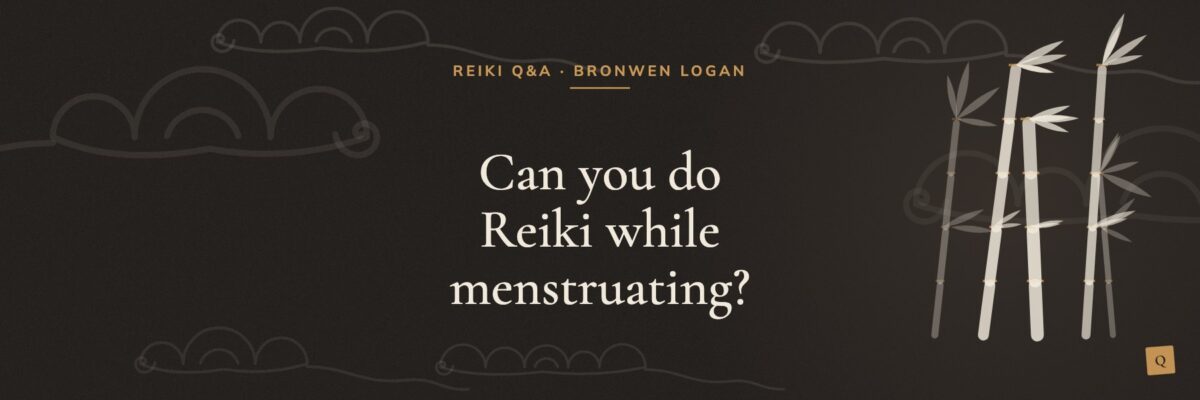 Can you do Reiki while menstruating?