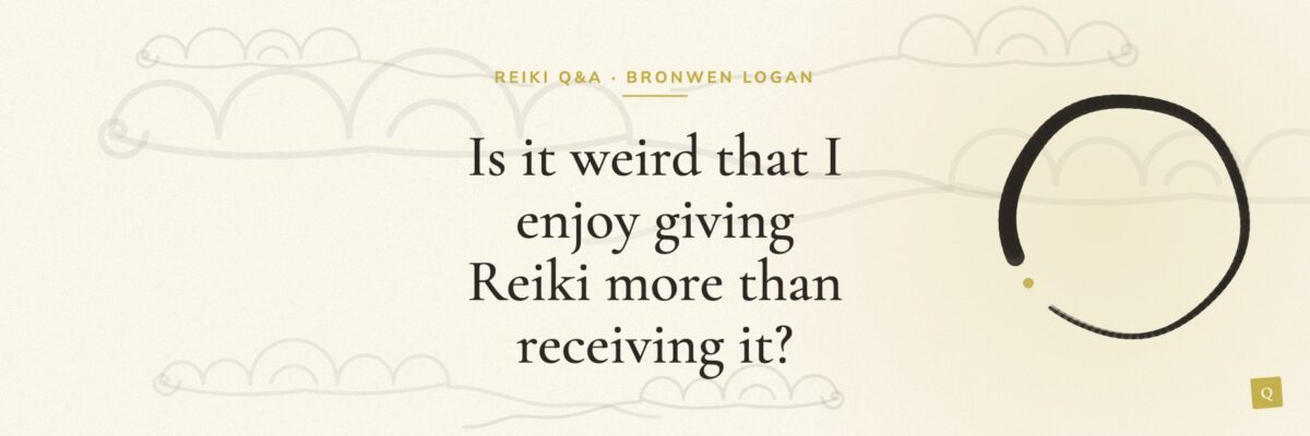 Is it weird that I enjoy giving Reiki more than receiving it?