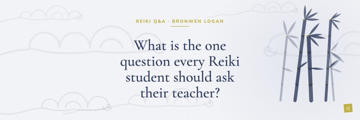 What is the one question every Reiki student should ask their teacher?