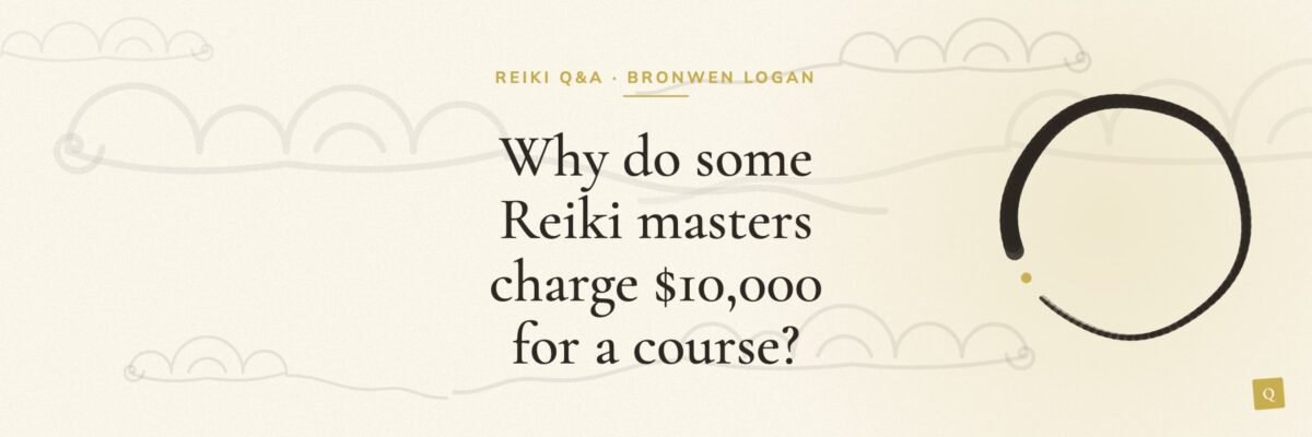 Why do some Reiki masters charge $10,000 for a course?